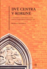 Dvě centra v Koruně. Čechy a Slezsko na cestách integrace a rozkolu v kontextu