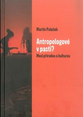 Antropologové v pasti? Mezi přírodou a kulturou