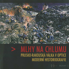 MLHY NA CHLUMU PRUSKO-RAKOUSKÁ VÁLKA V OPTICE MODERNÍ HISTORIOGRAFIE