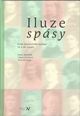 Iluze spásy. České feministické myšlení 19. a 20. století